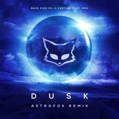 Bass King vs X-Vertigo feat MMX - Dusk (AstroFox Remix)[FREE DOWNLOAD]