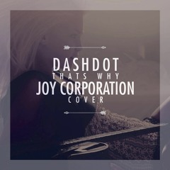 Dashdot - That's Why (Joy Corporation Cover) FREE DOWNLOAD