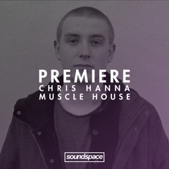 Premiere: Chris Hanna - Muscle House (Music Is Love)