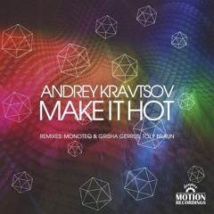 Andrey Kravtsov - Make It Hot (Monoteq,Grisha Gerrus Remix) Snippet