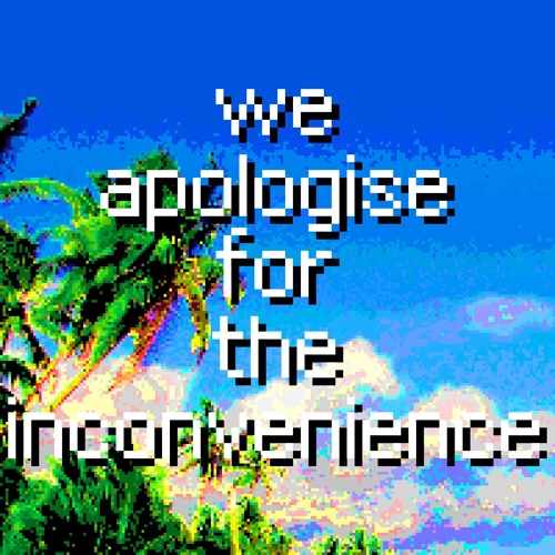 We Apologise For The Inconvenience