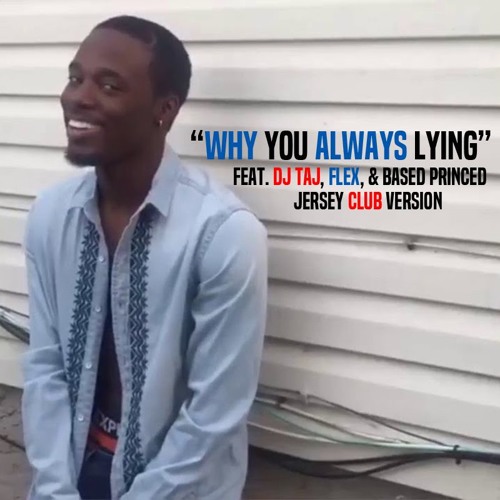 Dj Taj ~ Why You Always Lying, (feat. Flex & BasedPrince)