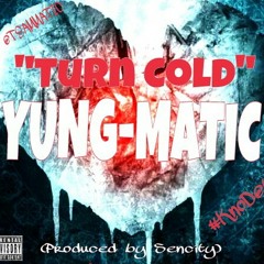 MATIC-TURN COLD (PRODUCED BY SENCITY)