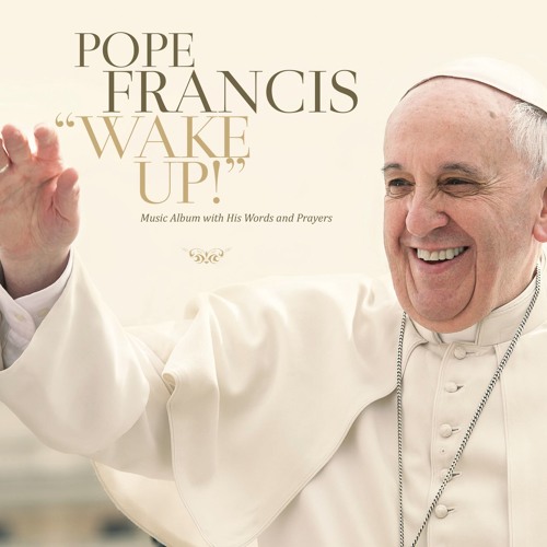Pope Francis: "Wake Up! Go! Go! Forward!"