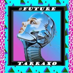 #FutureTarraxo