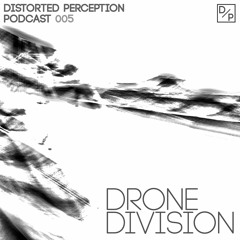 Distorted Perception Podcast 005 - Drone Division