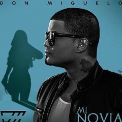 Don Miguelo - Mi Novia (www.NUNCACREAS.net)