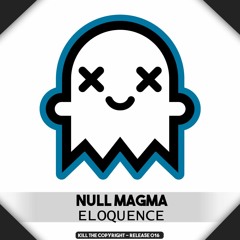Null Magma - Eloquence (Kill The Copyright Release)