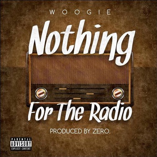 Woogie - Nothing For The Radio