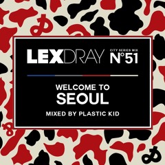 Lexdray City Series - Volume 51 - Welcome to Seoul - Mixed by Plastic Kid
