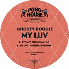 GHOSTY BOOGIE - My Luv (Martin Depp Remix) >> Out November '15 [PHR012] Pogo House Rec.