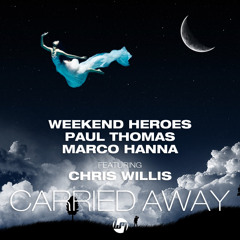 Paul Thomas, Chris Willis, Marco Hanna, Weekend Heroes - Carried Away (Big Room Mix)