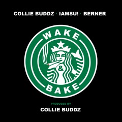 "Wake and Bake" Collie Buddz x IAMSU x Berner