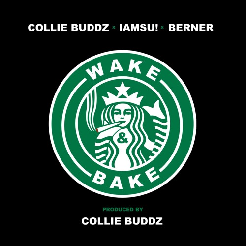 "Wake and Bake" Collie Buddz x IAMSU x Berner