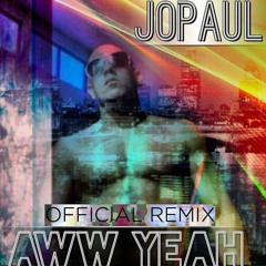 "Aww Yeah" REMIX JopauL EXCLUSIVE By STEEL & Domwan