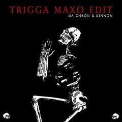 DJ Chron x Kinnon - Trigga Maxo Edit