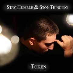 Stay Humble & Stop Thinking (Vid at http://youtu.be/-CIrLa-UJ4M)