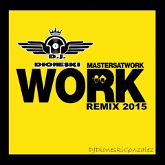 Masters At Work - Work DJ Dioneski Gonzalez Rmx 2015 DEMO ((NO TERMINADO))