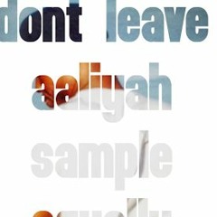 Dont Leave (aaliyah sample) - squally lou