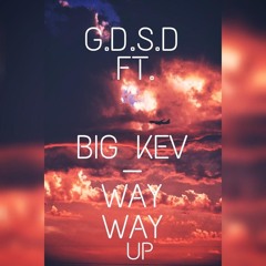 Way Way Up Ft heavy Kev