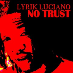 Lyrik Luciano- No Trust