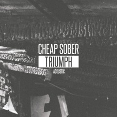 Cheap Sober - Triumph ( Acoustic )