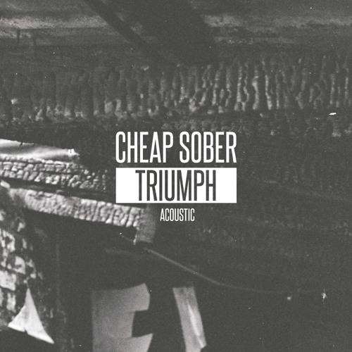 Stream Cheap Sober Triumph ( Acoustic ) by Cheap Sober Listen online for free on SoundCloud