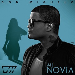 Don Miguelo - Mi Novia (Explicita)