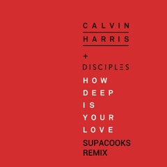 Calvin Harris & Disciples - How Deep Is Your Love (Supacooks Remix)