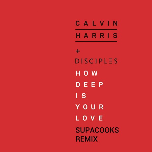Stream Calvin Harris Disciples How Deep Is Your Love