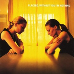 Placebo - Without You I'm Nothing