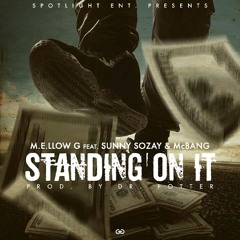 M.E.LLOW G ''StandinG On It'' ft Sunny Sozay & McBanG