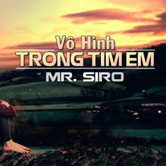 Mr.Siro - Vô Hình Trong Tim Em - Deezay VK Remix [Full]