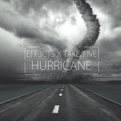 EFF3CTS x Take/Five - Hurricane (Original Mix)***Supported by Party Thieves***
