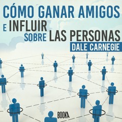 Como Ganar Amigos e Influir Sobre las Personas