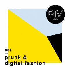 PIVCAST 001 by Prunk and Digital Fashion