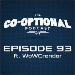 The Co-Optional Podcast Ep. 93 ft. WoWCrendor [strong language] - September 24, 2015