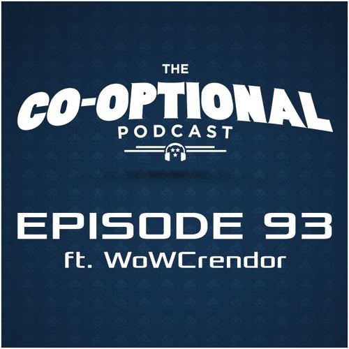 The Co-Optional Podcast Ep. 93 ft. WoWCrendor [strong language] - September 24, 2015