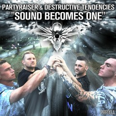 Partyraiser vs Destructive Tendencies - Sound Becomes One (Dj Friendly Mix)