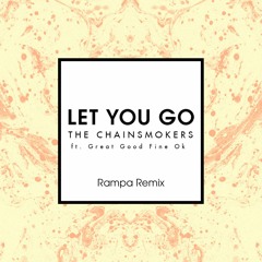 The Chainsmokers - Let You Go Ft. Great Good Fine Ok (Rampa Remix) [Click "Buy" for FREE DOWNLOAD!]