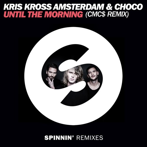 Kris Kross Amsterdam & CHOCO - Until The Morning (CMC$ Remix)