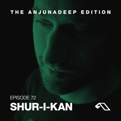 The Anjunadeep Edition 72 With Shur-i-kan