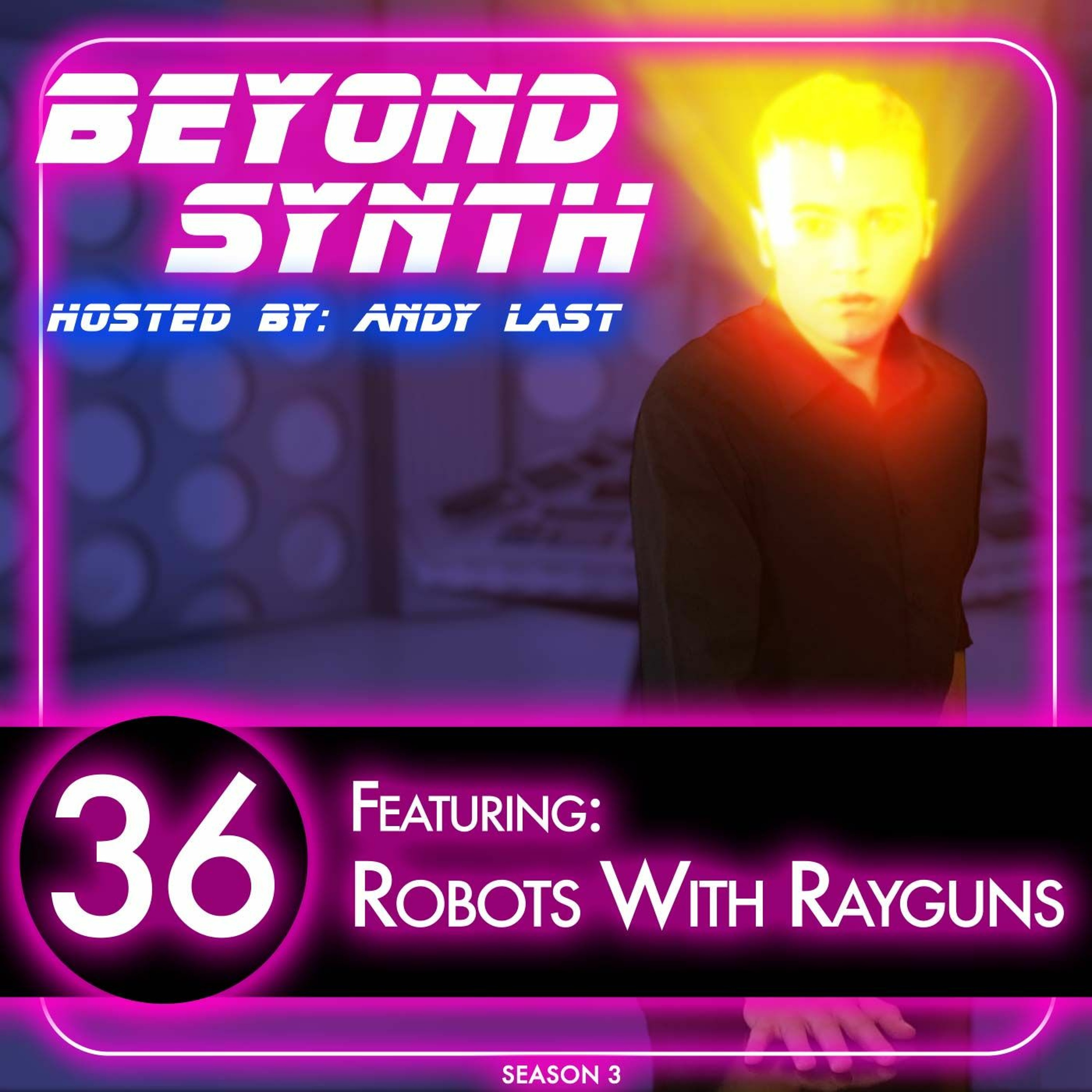 Beyond Synth - 36 - Robots With Rayguns