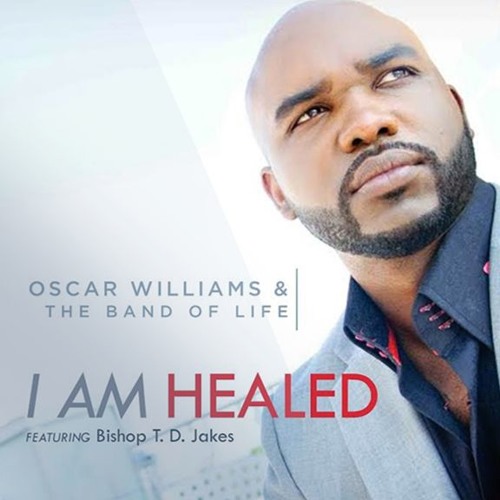 Oscar Williams - I Am Healed (Radio Single) [feat. Bishop T.D. Jakes]
