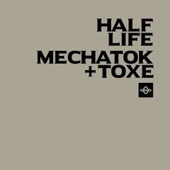 Mechatok & Toxe - Half Life