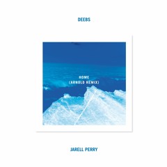 Deebs & Jarell Perry - Home (Arnold Remix)
