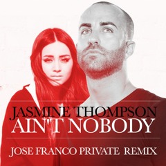 Jasmine Thompson - Ain't Nobody (Jose Franco Private Remix)