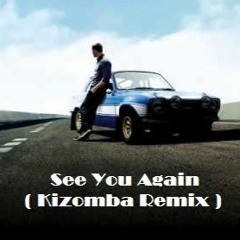 Wiz Khalifa - See You Again ft. Charlie Puth ( Kizomba Remix )