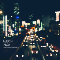 Alex H - Inga (Sleepy City)