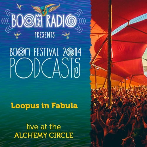 Loopus in Fabula - Alchemy Circle 22 - Boom Festival 2014